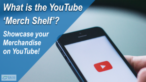 What is the YouTube 'Merch Shelf' - Shelton Associates - Marketing Consultancy Sheffield
